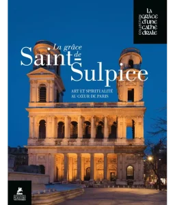 La grâce de Saint Sulpice – Art et Spiritualité au cœur de Paris, auteur : collectif | éditions Place des Victoires | 300 Pages