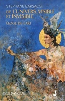 Stéphane Barsacq : De l&rsquo;univers visible et invisible – Eloge de l&rsquo;art